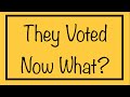 They Voted… Now What??