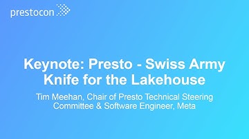 Keynote: Presto - Swiss Army Knife for the Lakehouse - Tim Meehan