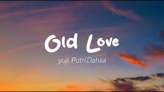 yuji, Putri Dahlia - Old Love (Lirik) Resimi