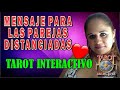 TAROT INTERACTIVO, MENSAJE PARA LAS PAREJAS DISTANCIADAS, ¿Que debes hacer?