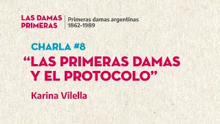 Charla #8 | "Las primeras damas y el protocolo" por Karina Vilella