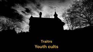 TRAITRS  - Youth cults (subtitulado)