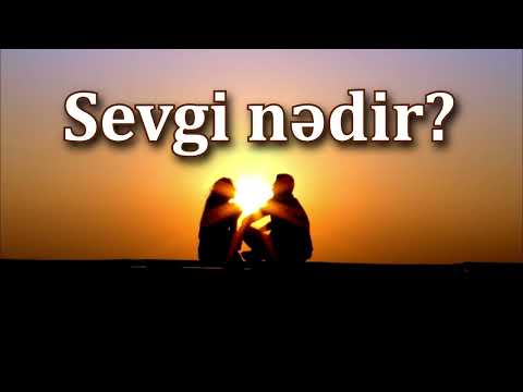 Sevgi nədir? Sədaqət Kərimova.