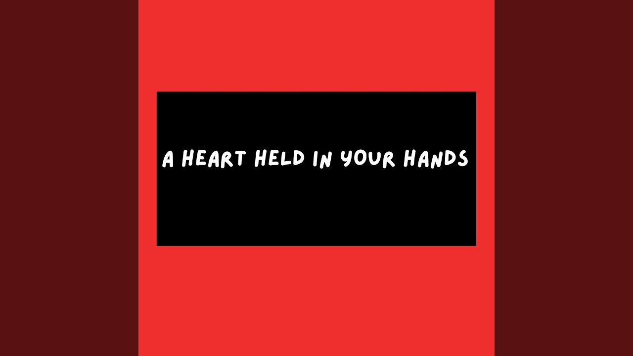 A Heart Held in Your Hands