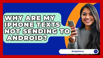 Why Are My iPhone Texts Not Sending To   Android? - Be App Savvy