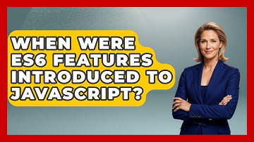 When Were ES6 Features Introduced to JavaScript? | JavaScript Toolkit News