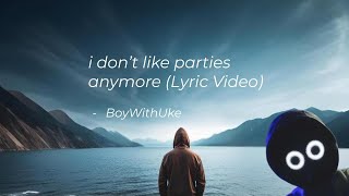 i don't like parties anymore (lyric video) - boywithuke