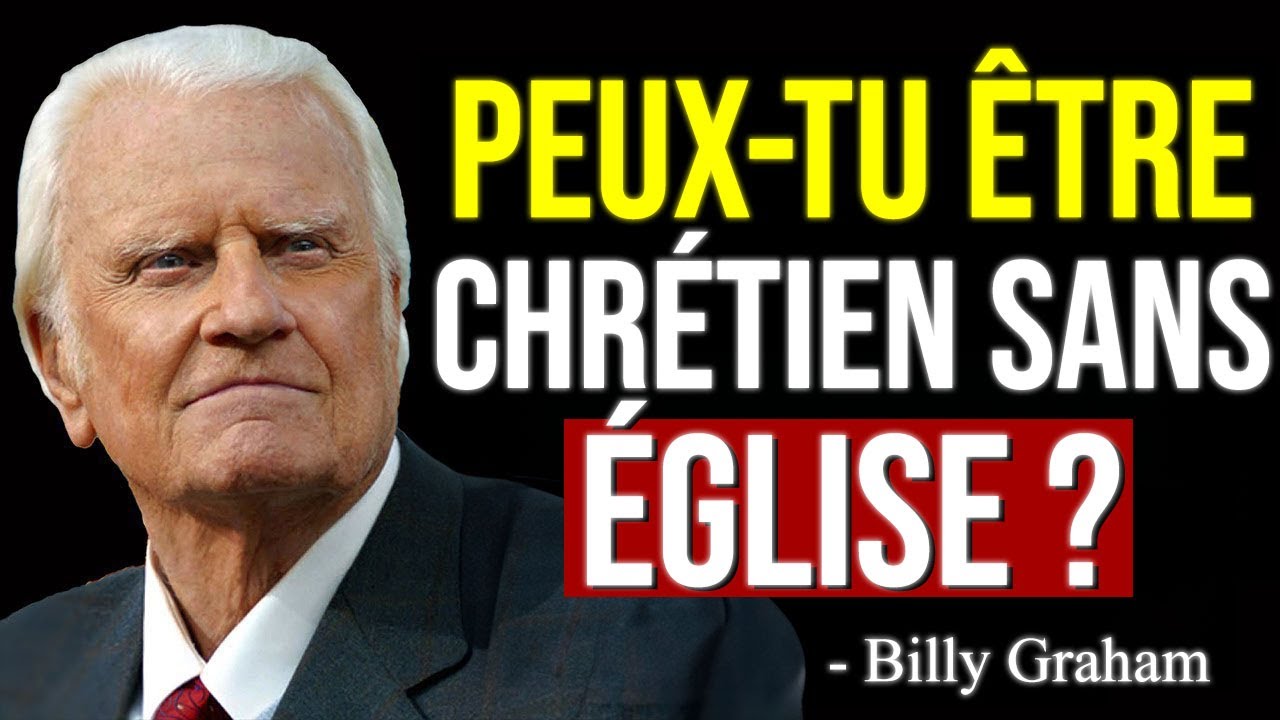 PEUX-TU ÊTRE CHRÉTIEN SANS ALLER À L’ÉGLISE ? LA VÉRITÉ QU’ON NE T’A JAMAIS DITE - Billy Graham