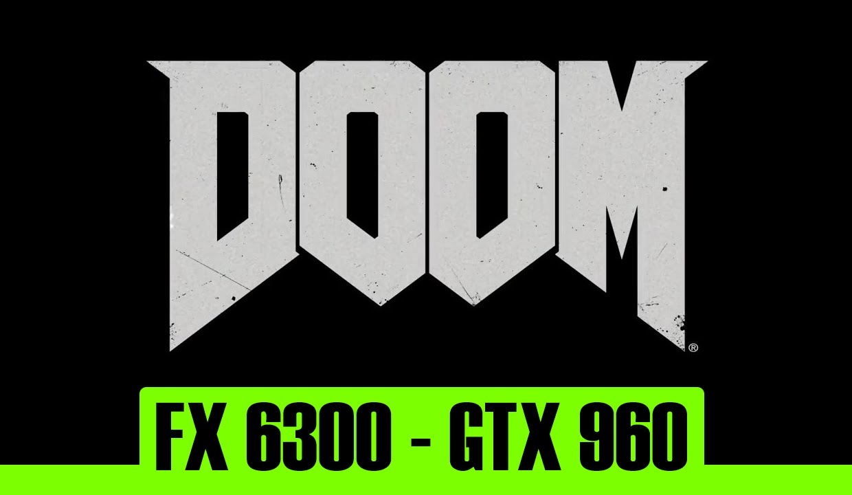 Doom | GTX 960 4Gb + FX 6300 | 1080p