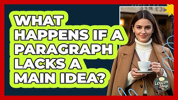 What Happens If A Paragraph Lacks A Main Idea? - Lexicon Lounge