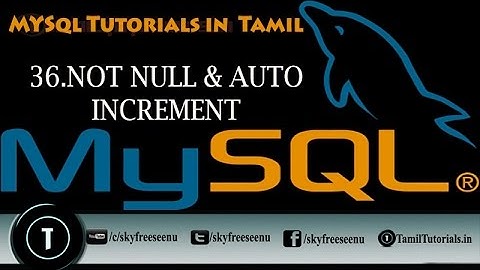 MYSQL Tutorials in Tamil 36 NOT NULL & AUTO INCREMENT