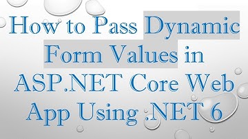 How to Pass Dynamic Form Values in ASP.NET Core Web App Using .NET 6