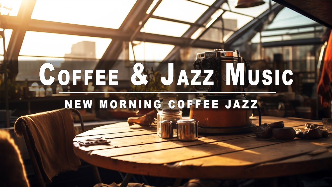 Coffee & Jazz Music For Positive Energy And Deep Relaxing MORNING