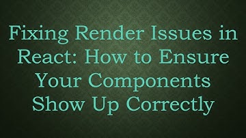 Fixing Render Issues in React: How to Ensure Your Components Show Up Correctly