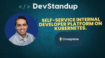 DevStandup #14 Crossplane: Building a Self-Service Internal Developer Platform on Kubernetes
