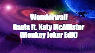 LYRICS | Wonderwall - Oasis ft. Katy McAllister (Monkey Joker Edit)