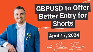 GBPUSD to Offer Better Entry for Shorts (April 17, 2024)