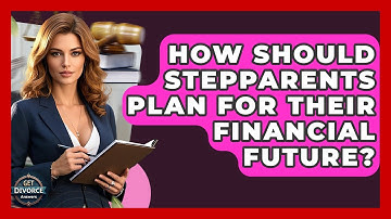 How Should Stepparents Plan For Their Financial Future? - Get Divorce Answers