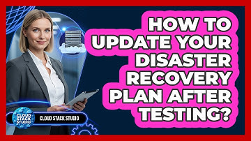 How To Update Your Disaster Recovery Plan After Testing?