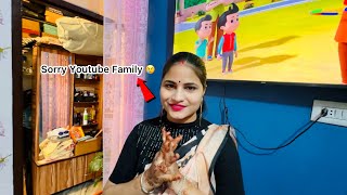 Sorry Youtube Family 😢
