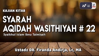 Syarah Aqidah Wasithiyah #22 - Ustadz Dr. Firanda Andirja, M.A.