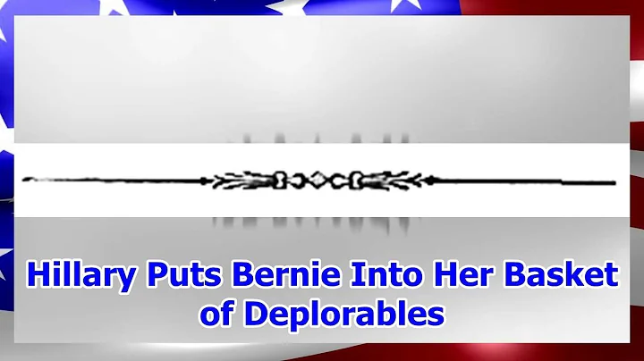 Hillary Puts Bernie Into Her Basket of Deplorables