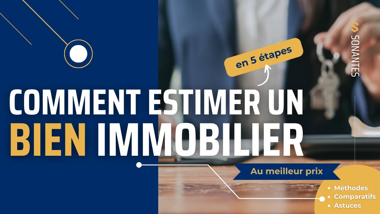 Comment estimer un bien immobilier comme un pro : 5 étapes clés pour vendre au meilleur prix