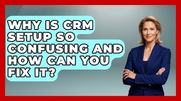 Why Is CRM Setup So Confusing And How Can You Fix It? - Sales Saas Breakdown