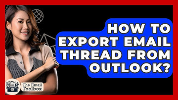 How To Export Email Thread From Outlook? - TheEmailToolbox.com
