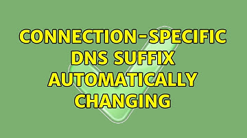 Connection-specific DNS Suffix automatically changing