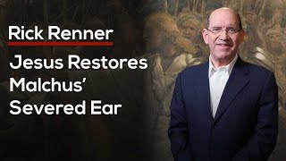 Jesus Restores Malchus’ Severed Ear