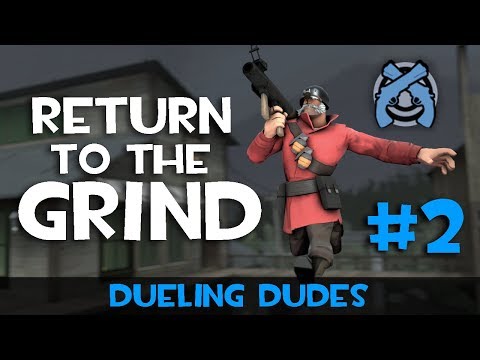 Return to the GRIND - TF2 Dueling Dudes #2