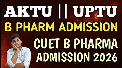 AKTU B PHARM ADMISSION PROCESS 2026 | AKTU B PHARM ENTRANCE EXAM 2026 | CUET 2026 B PHARM ADMISSION