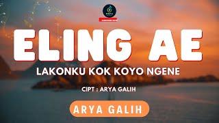 Arya Galih - Eling Ae  - Lakonku kok koyo ngene ( Lirik )