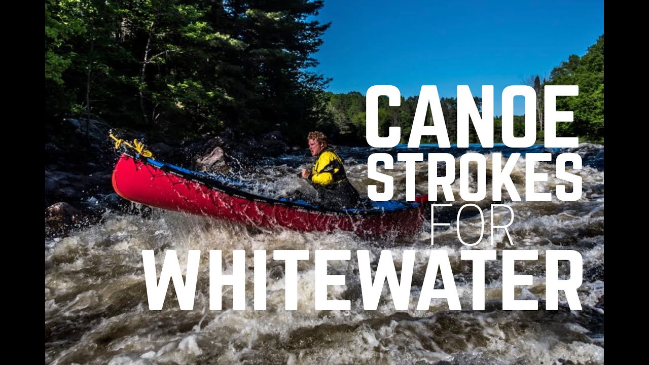 Canoeing Strokes For Whitewater YouTube