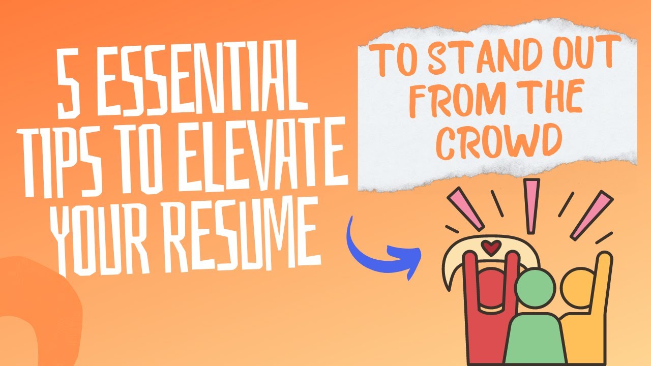 Stand Out from the Crowd: 5 Essential Tips to make a winning Resume ...