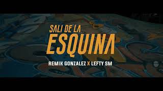 Lefty SM - Salí De La Esquina - (FT. Remik Gonzalez)