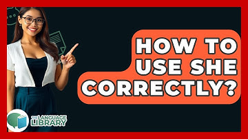 How To Use She Correctly? - The Language Library