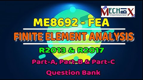 Finite Element Analysis Important Question Bank | ME8692 | ME6603 | R2013&17| FEA important question