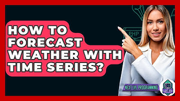 How To Forecast Weather With Time Series? - Next LVL Programming