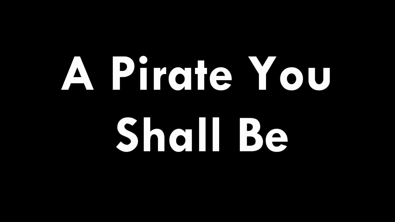 A Pirate You Shall Be lyrics