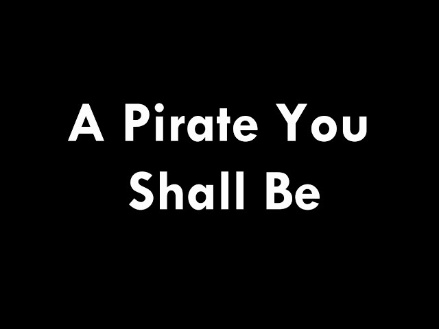 A Pirate You Shall Be lyrics class=