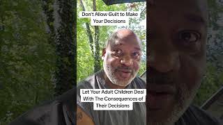 Don't Allow Guilt to Make Your Decisions