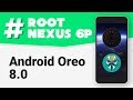 How to Root Nexus 6P Android Oreo (8.0/8.1) [Walkthrough]