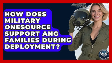 How Does Military OneSource Support ANG Families During Deployment? - Air Guard Commanders