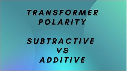 Transformer Polarity | Subtractive vs Additive