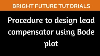 Procedure to design lead compensator using bode plot  | Steps to design lead compensator