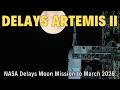 NASA Delays Artemis II Moon Mission to March 2026 – Hydrogen Leaks Strike Again!