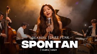 SPONTAN ( tanpa ) uhuy  - Deabdil | Jazz Funk Version