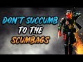 Don't Succumb to the Scumbags